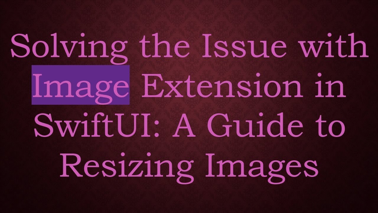 Solving the Issue with Image Extension in SwiftUI: A Guide to Resizing Images