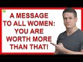 A Message To All Women: You Are Worth More Than That