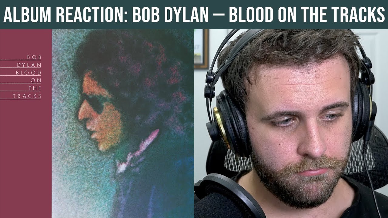 ALBUM REACTION Bob Dylan — Blood on the Tracks YouTube