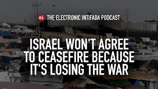 Israel won't agree to ceasefire because it's losing the war