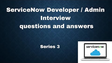 Series 3 | ServiceNow developer Interview questions and answers | interview ServiceNow admin