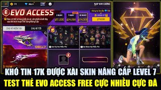 Khó Tin 17K Có Luôn Skin Súng Nâng Cấp Level 7 - Test Thẻ Evo Access Mới Free Cực Nhiều Free Fire