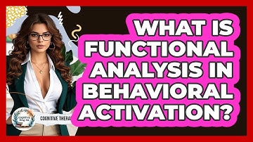 What Is Functional Analysis In Behavioral Activation? - Cognitive Therapy Hub