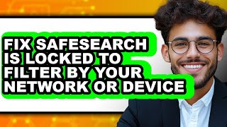 How to Fix Safesearch Is Locked to Filter by Your Network or Device - Full Comparison