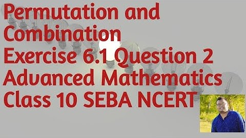 Permutation and Combination Exercise 6.1 Question 2 || Advanced Mathematics || Class 10 SEBA NCERT