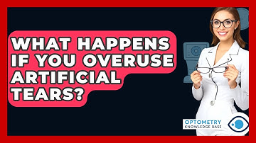 What Happens If You Overuse Artificial Tears? - Optometry Knowledge Base