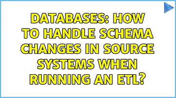 Databases: How to handle schema changes in source systems when running an ETL? (3 Solutions!!)