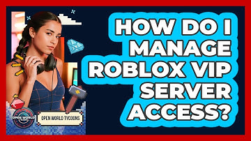 How Do I Manage Roblox VIP Server Access?