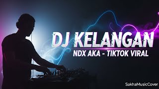 🎧 DJ KELANGAN - NDX AKA🔥 Remix DJ Viral TikTok By SakhaMusicCover