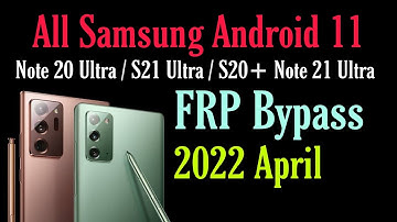FRP BYPASS SAMSUNG NOTE 20 ULTRA | ANDROID 11 | S20/S21/S21+ APREL 2022 LATEST SECURITY U3 U4 U5