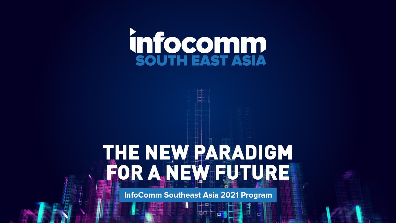 A New Paradigm in 2021 - InfoComm Southeast Asia - YouTube