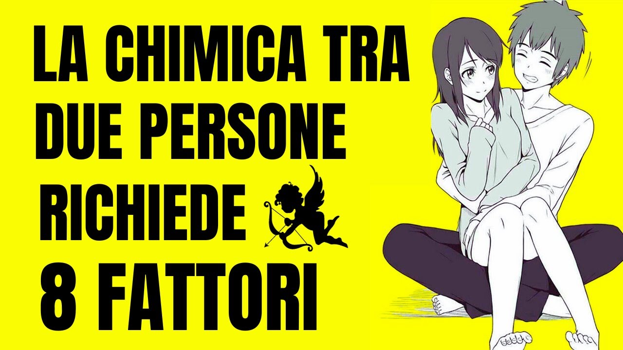 La Chimica tra due Persone richiede questi 8 FATTORI - imparali per
