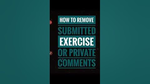 How to remove submitted exercise and private comments on Google Classroom