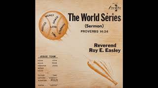 Rev. Roy E. Easley - The World Series (Sermon