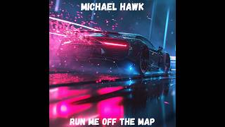 Michael Hawk - Run Me Off The Map (Official Audio)