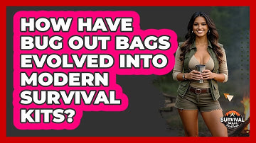 How Have Bug Out Bags Evolved Into Modern Survival Kits? - Survival Skills for Everyone