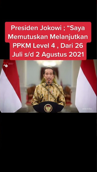 Presiden Jokowi : Saya Memutuskan Melanjutkan PPKM Level 4, Dari 26 Juli s/d Agustus 2021