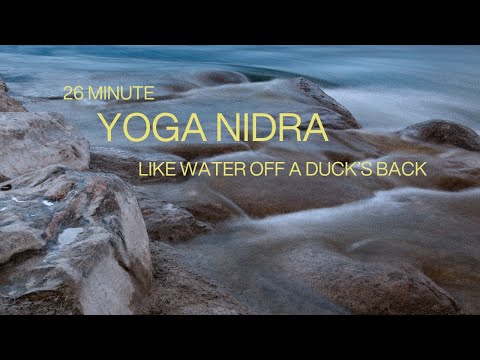 Yoga Nidra For Slowing Down 'Like Water Off a Duck's Back'.