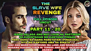 FULL EPISODE UNCUT | PART 11- 20 | THE SLAVE WIFE REVENGE | OfwPinoyLibangan