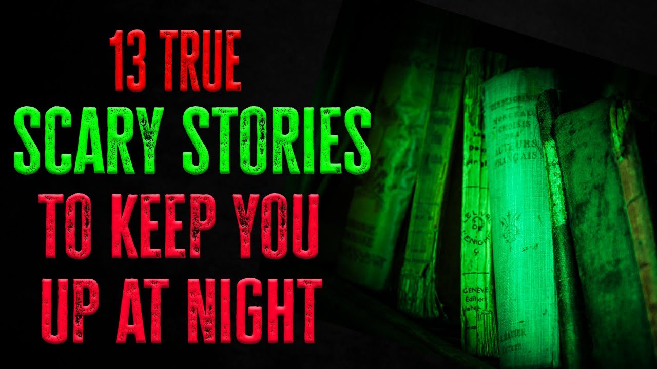 13 TRUE SCARY STORIES to KEEP YOU UP AT NIGHT Horror Stories