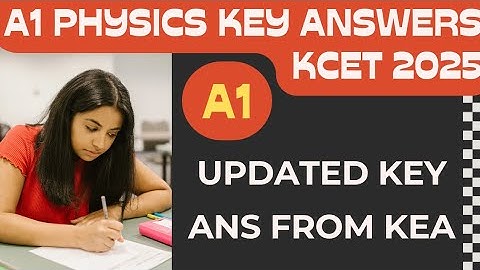 A1 Physics Updated Key Answers: Official KEA Updated Solutions! | KCET 2025 | Check Answers OMR