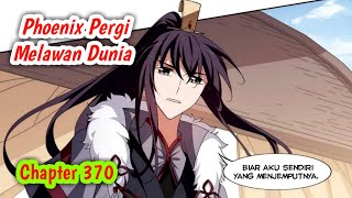 Phoenix Pergi Melawan Dunia Eps 370