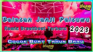 Dj Balasan Janji Palsumu Remix Breakbeat Terbaru 2023 || Cocok Buat Tahun Baru