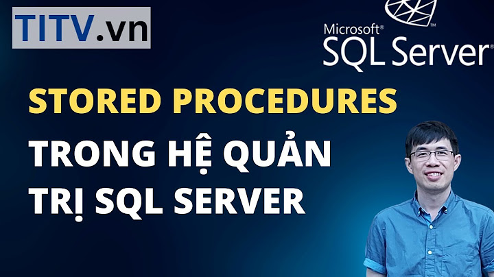 Hướng dẫn viết store procedure trong sql server năm 2024