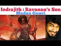 Indrajith  ravanans son  meganathan  tamil  madan gowri  mg