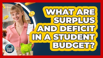 What Are Surplus And Deficit In A Student Budget? - Investing As A Student