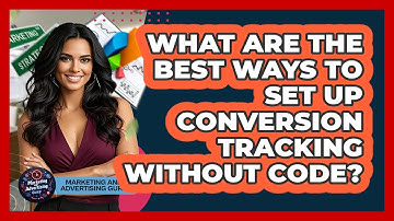 What Are The Best Ways To Set Up Conversion Tracking Without Code? - Marketing and Advertising Guru