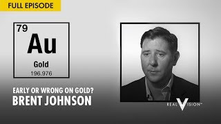Early or Wrong on Gold? (w\/ Brent Johnson) | Gold