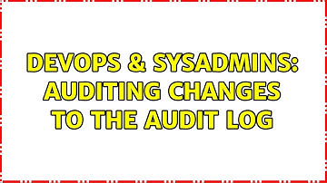 DevOps & SysAdmins: Auditing changes to the audit log (2 Solutions!!)
