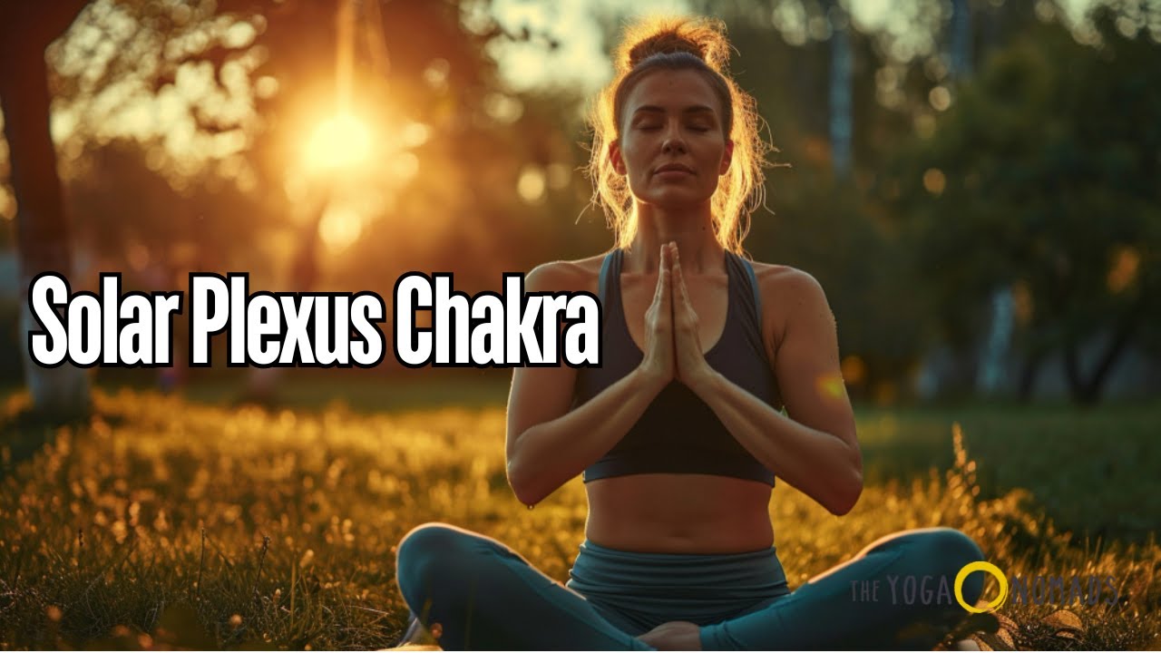 Top Tips for Balancing Your Solar Plexus Chakra | The Yoga Nomads - YouTube