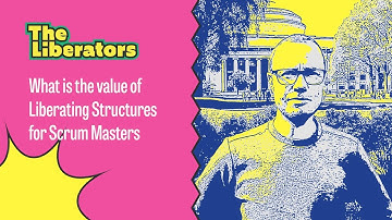 What is the value of Liberating Structures for Scrum Masters?