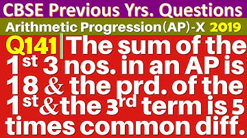 Q141 | The sum of the first three numbers in an Arithmetic Progression is 18. If the product of the