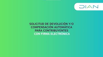 Paso a paso Solicitud de devolución de saldos a favor con Firma Electrónica - DIAN