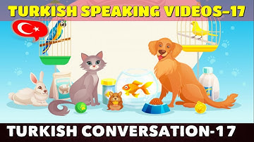 Talking About Animals 17 - Turkish Speaking Practice - Evcil Hayvanlar - Türkçe Konuşma Videoları