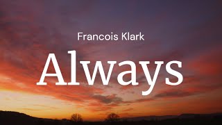 Always - Francois Klark / FULL SONG LYRICS