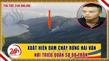 Tin tức truy bắt triệu quân sự cập nhật mới , xuất hiện đám cháy khu vực bỏ trốn