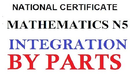 Mathematics N5 INTEGRATION BY PARTS INTRODUCTION @mathszoneafricanmotives