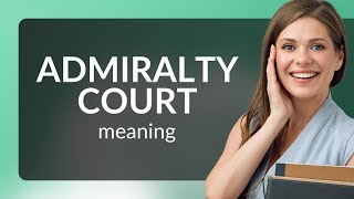 Understanding Admiralty Courts: A Guide for English Learners