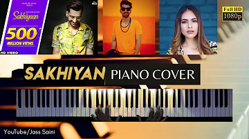 SAKHIYAN (Piano Cover) Maninder Buttar | Jass Saini | Punjabi Song 2018 | Cover | Unplugged | Piano