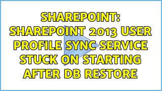 Sharepoint: SharePoint 2013 user profile sync service stuck on starting after db restore