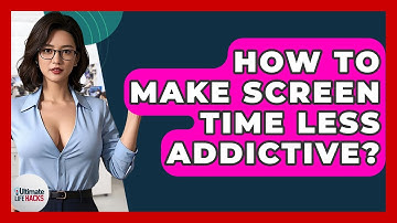 How To Make Screen Time Less Addictive? - Ultimate Life Hacks