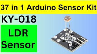 KY 018 Sensor Module | Basics of LDR | Light Dependent Resistor