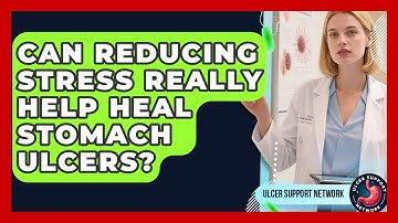 Can Reducing Stress Really Help Heal Stomach Ulcers? - Ulcer Support Network