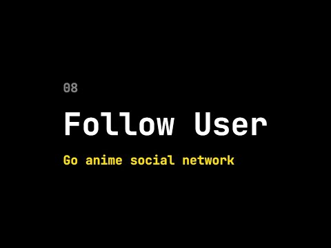 08 Golang Social Network: follow user