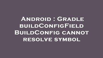 Android : Gradle buildConfigField BuildConfig cannot resolve symbol