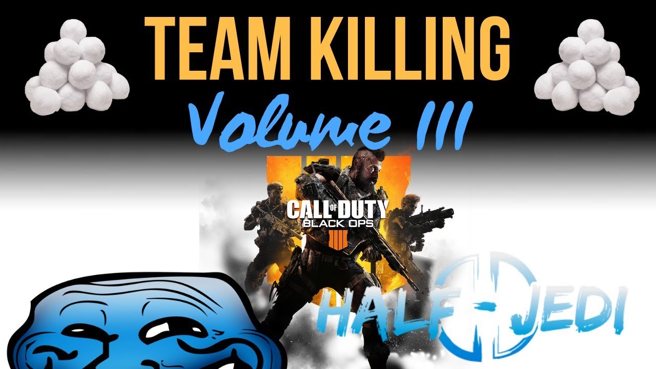 Team Kill Cod Team Killing on Blackout Volume III | COD Black Ops 4 Trolling - YouTube